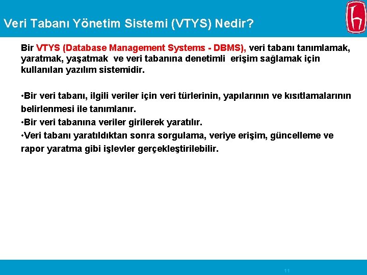 Veri Tabanı Yönetim Sistemi (VTYS) Nedir? Bir VTYS (Database Management Systems - DBMS), veri