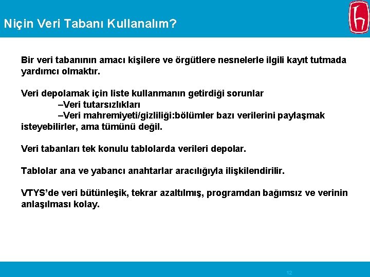 Niçin Veri Tabanı Kullanalım? Bir veri tabanının amacı kişilere ve örgütlere nesnelerle ilgili kayıt