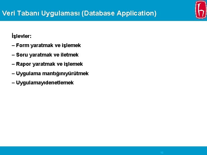 Veri Tabanı Uygulaması (Database Application) İşlevler: – Form yaratmak ve işlemek – Soru yaratmak