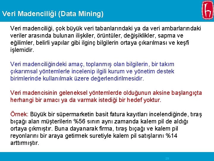 Veri Madenciliği (Data Mining) Veri madenciliği, çok büyük veri tabanlarındaki ya da veri ambarlarındaki