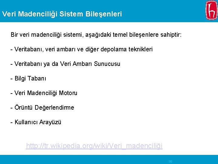 Veri Madenciliği Sistem Bileşenleri Bir veri madenciliği sistemi, aşağıdaki temel bileşenlere sahiptir: - Veritabanı,