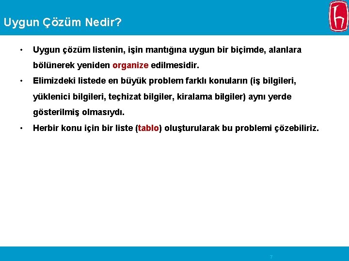 Uygun Çözüm Nedir? • Uygun çözüm listenin, işin mantığına uygun bir biçimde, alanlara bölünerek