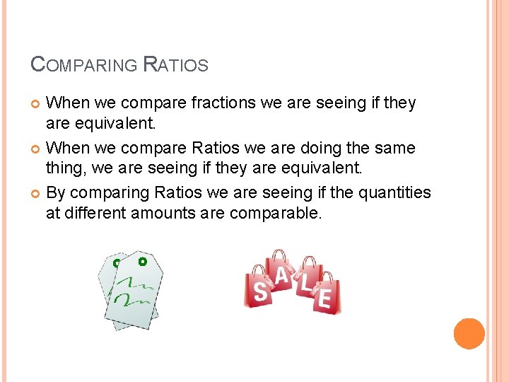 COMPARING RATIOS When we compare fractions we are seeing if they are equivalent. When