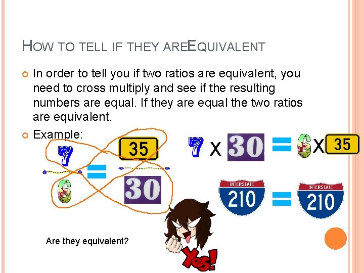 HOW TO TELL IF THEY AREEQUIVALENT In order to tell you if two ratios