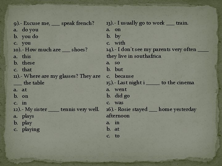 9). - Excuse me, ___ speak french? a. do you b. you do c.