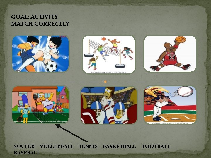 GOAL: ACTIVITY MATCH CORRECTLY SOCCER VOLLEYBALL TENNIS BASKETBALL BASEBALL FOOTBALL 