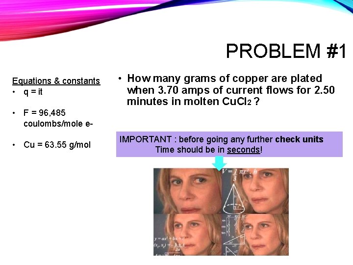 PROBLEM #1 Equations & constants • q = it • How many grams of