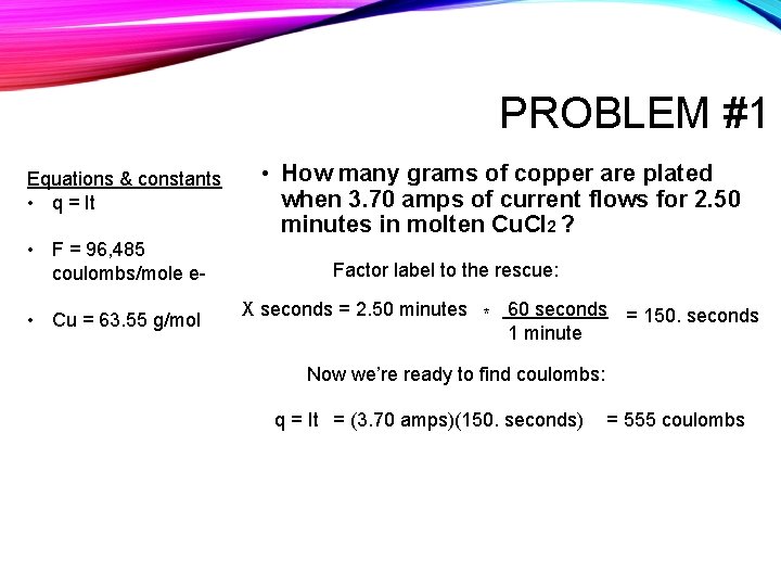 PROBLEM #1 Equations & constants • q = It • F = 96, 485
