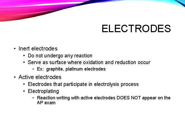 ELECTRODES • Inert electrodes • Do not undergo any reaction • Serve as surface