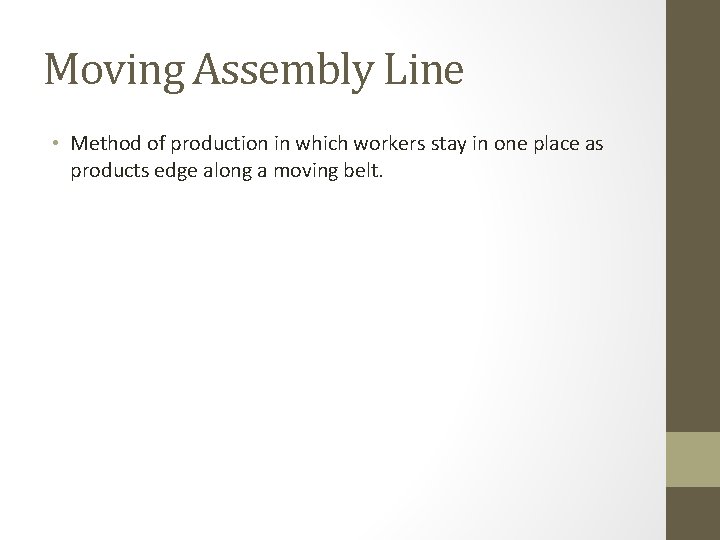 Moving Assembly Line • Method of production in which workers stay in one place