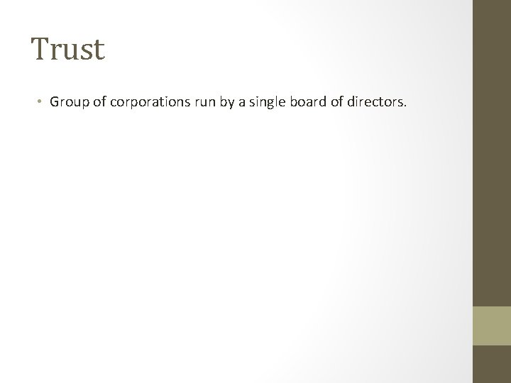 Trust • Group of corporations run by a single board of directors. 