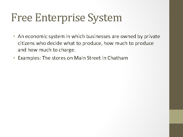 Free Enterprise System • An economic system in which businesses are owned by private