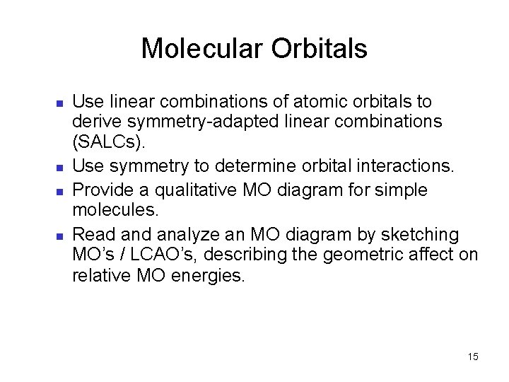 Molecular Orbitals n n Use linear combinations of atomic orbitals to derive symmetry-adapted linear