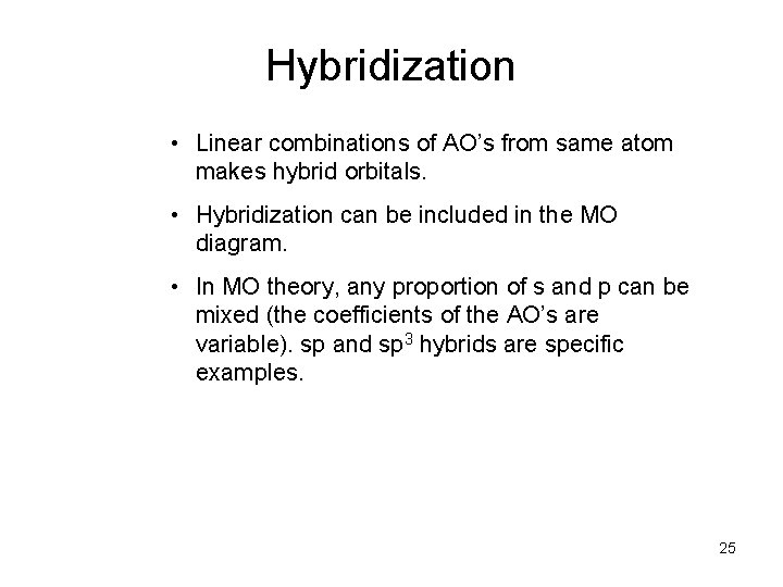 Hybridization • Linear combinations of AO’s from same atom makes hybrid orbitals. • Hybridization