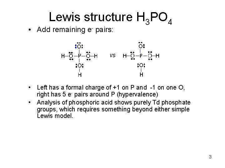 Lewis structure H 3 PO 4 • Add remaining e- pairs: • Left has