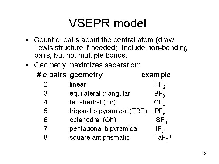 VSEPR model • Count e- pairs about the central atom (draw Lewis structure if