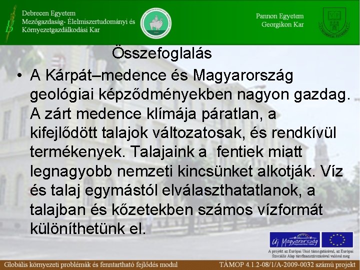 Összefoglalás • A Kárpát–medence és Magyarország geológiai képződményekben nagyon gazdag. A zárt medence klímája