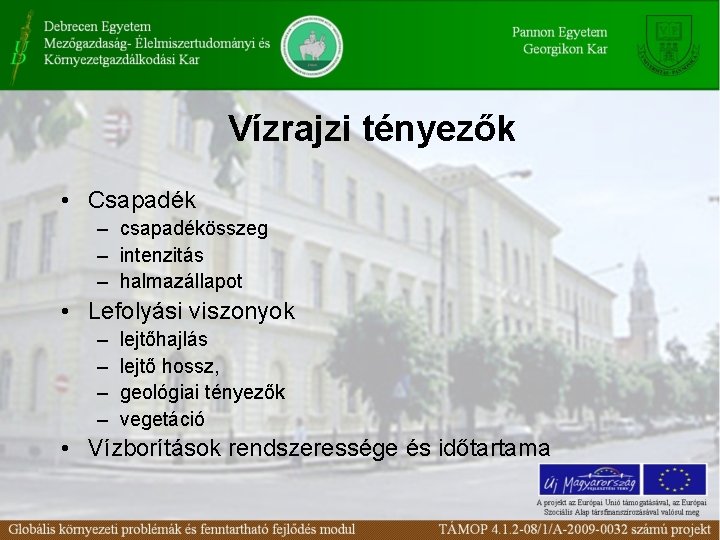 Vízrajzi tényezők • Csapadék – csapadékösszeg – intenzitás – halmazállapot • Lefolyási viszonyok –