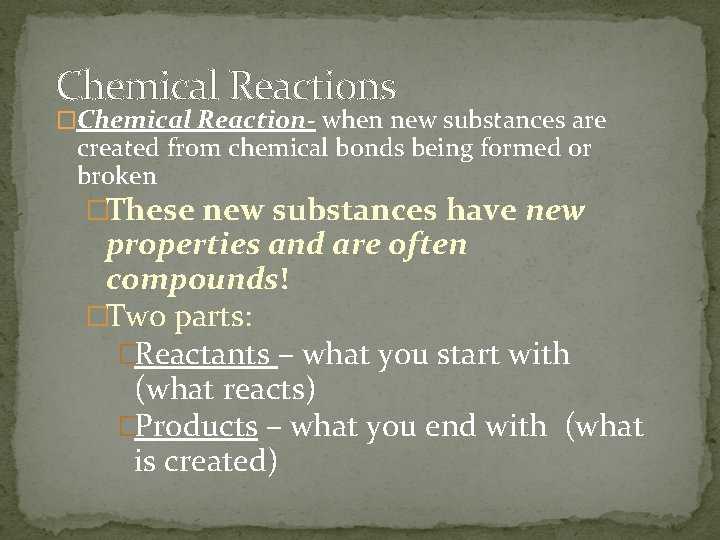 Chemical Reactions �Chemical Reaction- when new substances are created from chemical bonds being formed
