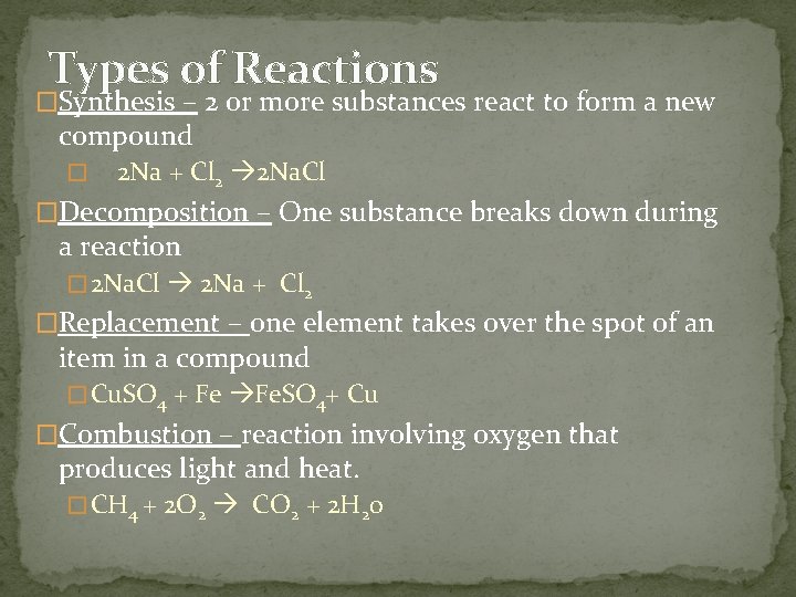 Types of Reactions �Synthesis – 2 or more substances react to form a new