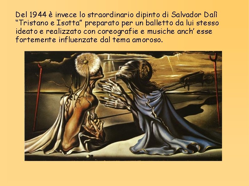 Del 1944 è invece lo straordinario dipinto di Salvador Dalì “Tristano e Isotta” preparato