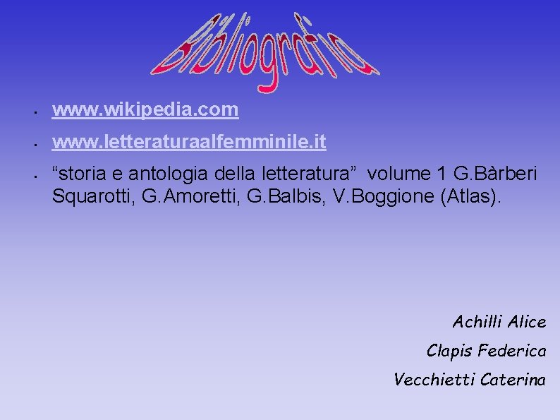 • www. wikipedia. com • www. letteraturaalfemminile. it • “storia e antologia della