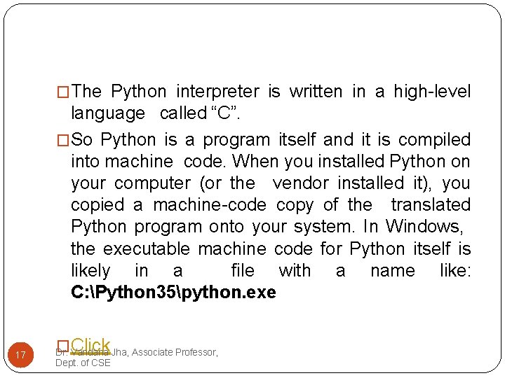 �The Python interpreter is written in a high-level language called “C”. �So Python is