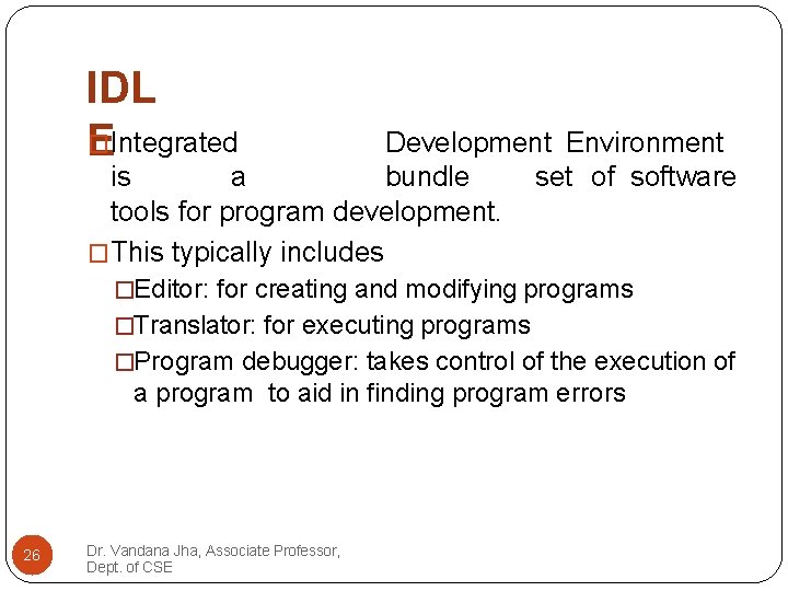 IDL � EIntegrated Development Environment is a bundle set of software tools for program