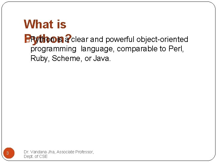 What is � Python is a clear and powerful object-oriented Python? programming language, comparable