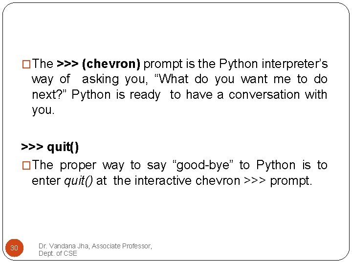 �The >>> (chevron) prompt is the Python interpreter’s way of asking you, “What do