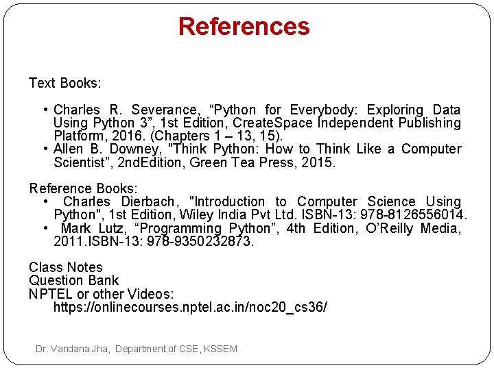 References Text Books: • Charles R. Severance, “Python for Everybody: Exploring Data Using Python