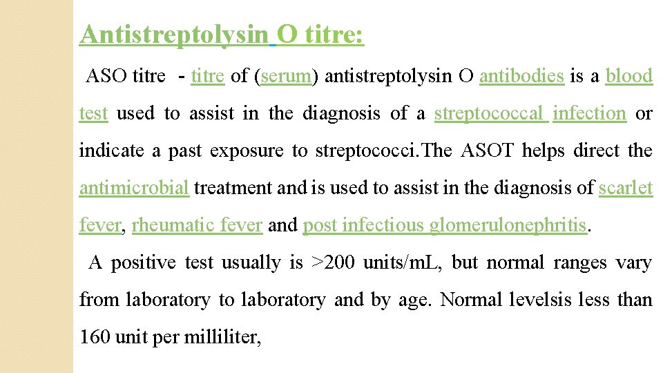 Antistreptolysin O titre: ASO titre - titre of (serum) antistreptolysin O antibodies is a