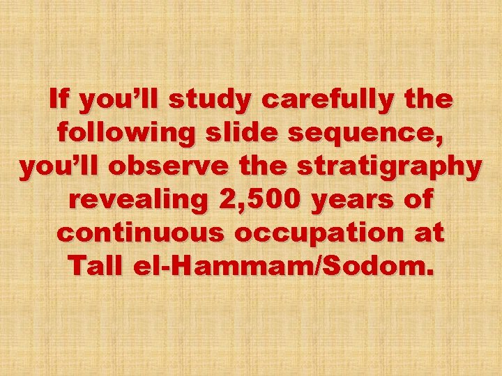 If you’ll study carefully the following slide sequence, you’ll observe the stratigraphy revealing 2,