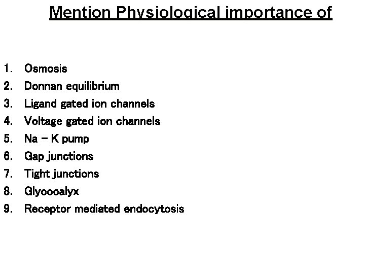 Mention Physiological importance of 1. 2. 3. 4. 5. 6. 7. 8. 9. Osmosis
