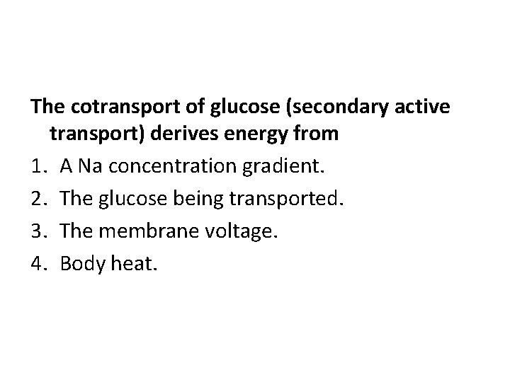 The cotransport of glucose (secondary active transport) derives energy from 1. A Na concentration