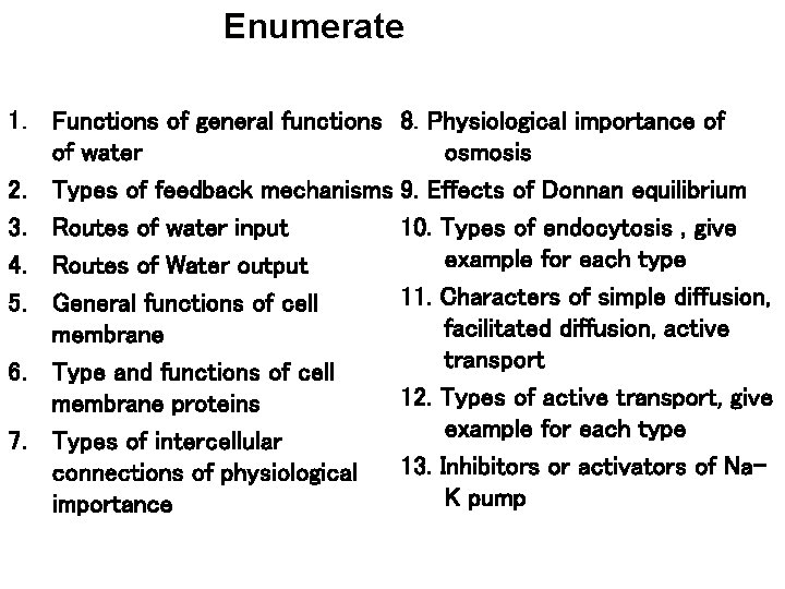 Enumerate 1. Functions of general functions 8. Physiological importance of of water osmosis 2.
