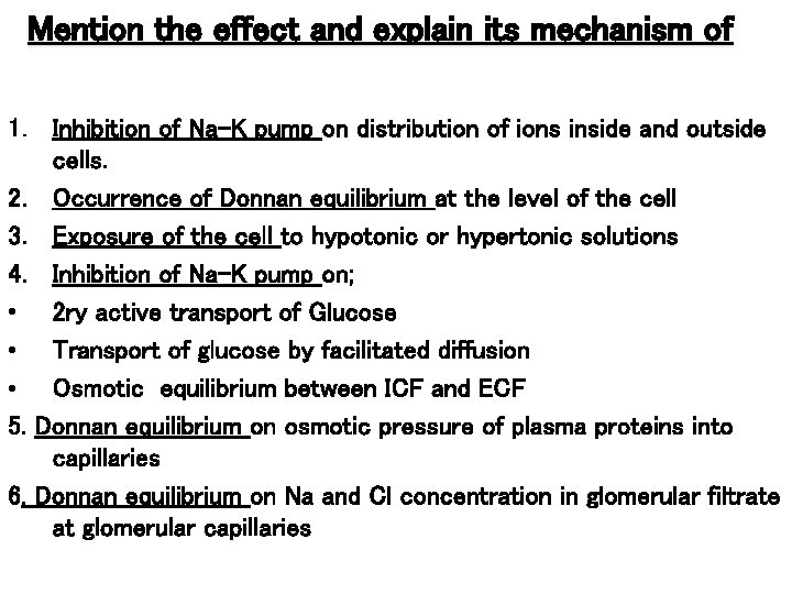 Mention the effect and explain its mechanism of 1. Inhibition of Na-K pump on