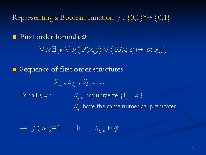 Representing a Boolean function f : {0, 1}* {0, 1} n First order formula
