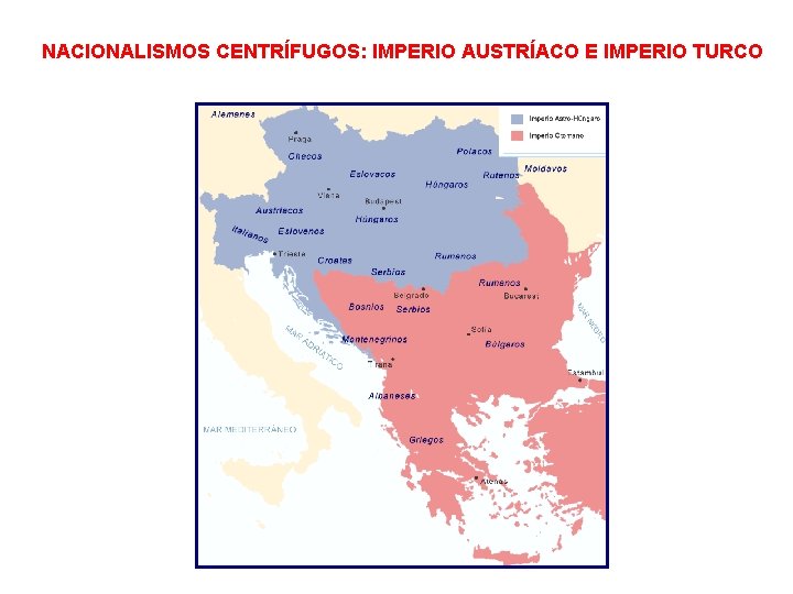 NACIONALISMOS CENTRÍFUGOS: IMPERIO AUSTRÍACO E IMPERIO TURCO 