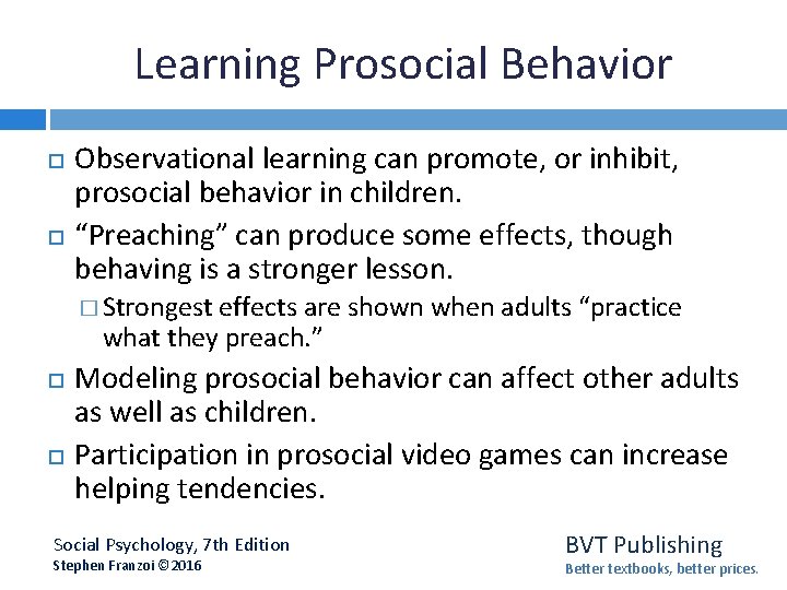 Learning Prosocial Behavior Observational learning can promote, or inhibit, prosocial behavior in children. “Preaching”