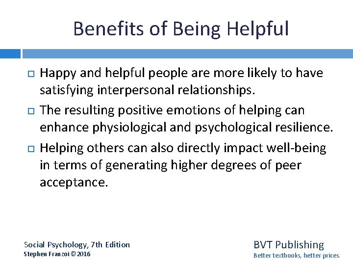 Benefits of Being Helpful Happy and helpful people are more likely to have satisfying