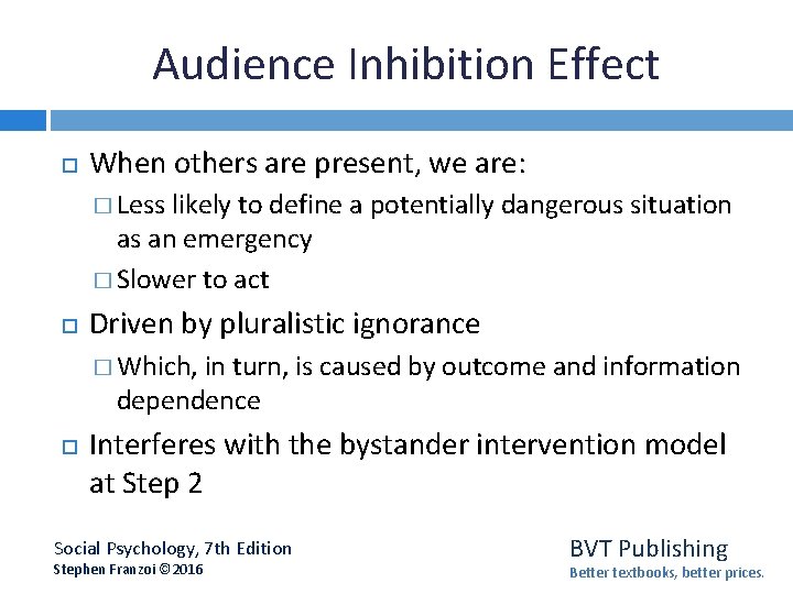 Audience Inhibition Effect When others are present, we are: � Less likely to define