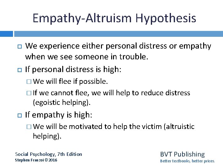 Empathy-Altruism Hypothesis We experience either personal distress or empathy when we see someone in