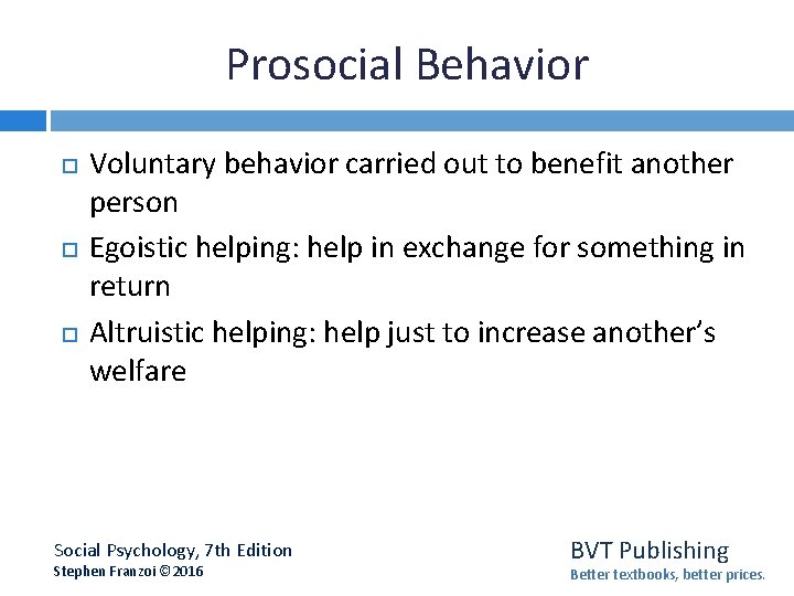 Prosocial Behavior Voluntary behavior carried out to benefit another person Egoistic helping: help in