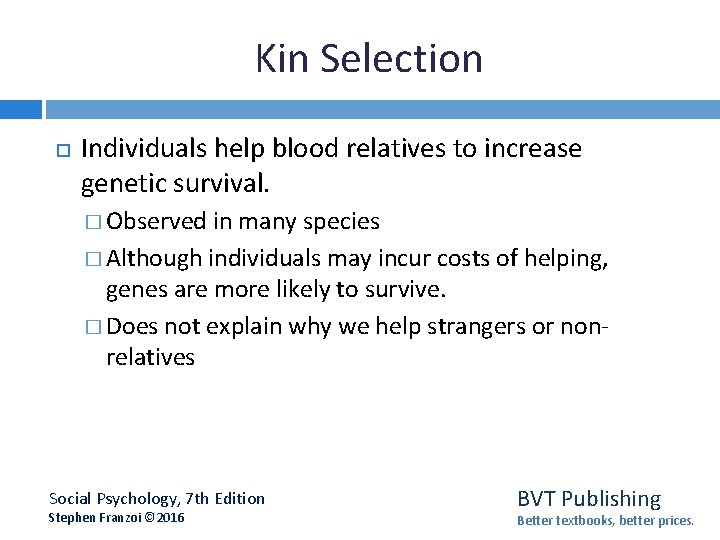 Kin Selection Individuals help blood relatives to increase genetic survival. � Observed in many