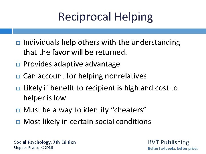 Reciprocal Helping Individuals help others with the understanding that the favor will be returned.