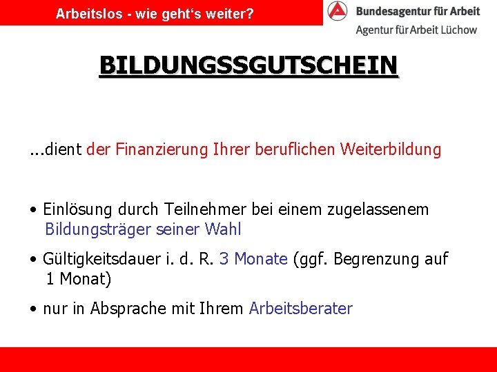 Arbeitslos - wie geht‘s weiter? BILDUNGSSGUTSCHEIN. . . dient der Finanzierung Ihrer beruflichen Weiterbildung