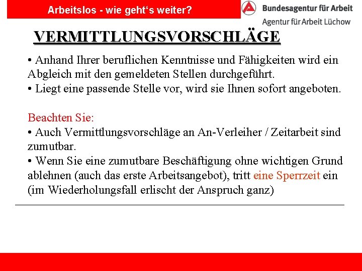 Arbeitslos - wie geht‘s weiter? VERMITTLUNGSVORSCHLÄGE • Anhand Ihrer beruflichen Kenntnisse und Fähigkeiten wird