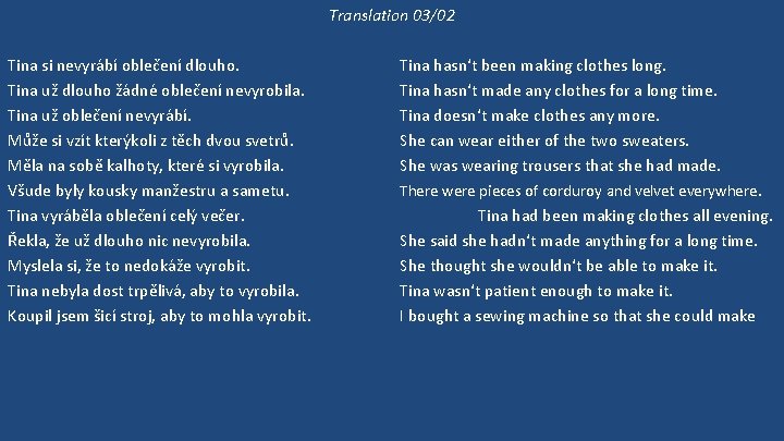 Translation 03/02 Tina si nevyrábí oblečení dlouho. Tina už dlouho žádné oblečení nevyrobila. Tina