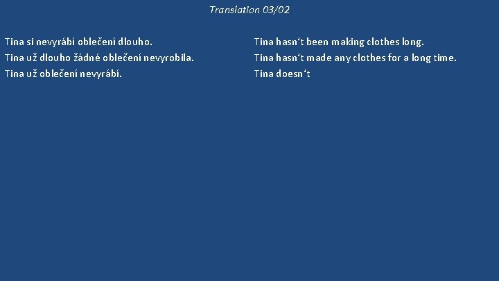 Translation 03/02 Tina si nevyrábí oblečení dlouho. Tina už dlouho žádné oblečení nevyrobila. Tina